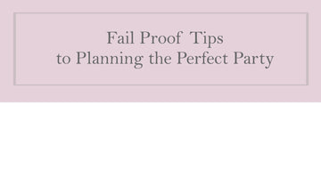 Fail Proof Tips to Planning the Perfect Party.