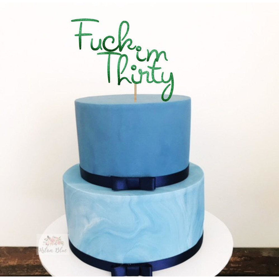 Fuck i'm Thirty Acrylic Cake Topper - Aston Blue